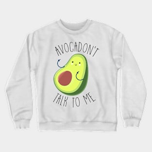 Avocadon't Talk To Me! Crewneck Sweatshirt